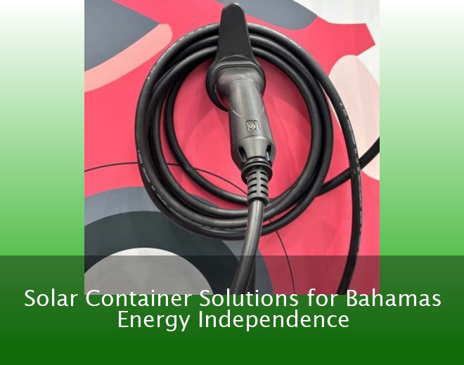 Solar Container Solutions for Bahamas Energy Independence